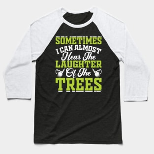 Sometimes I Can Almost Hear The Laughter Of The Trees T Shirt For Women Men Baseball T-Shirt